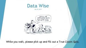 Data Wise July 18 2019 While you wait