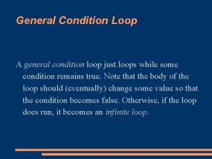 General Condition Loop A general condition loop just