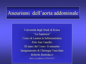 Aneurismi dellaorta addominale Universit degli Studi di Roma