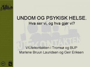 UNDOM OG PSYKISK HELSE Hva ser vi og