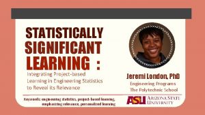 STATISTICALLY SIGNIFICANT LEARNING Integrating Projectbased Learning in Engineering