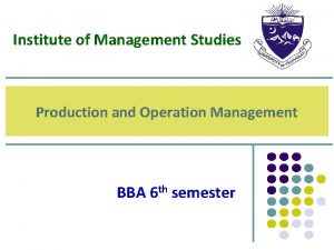 Institute of Management Studies Production and Operation Management