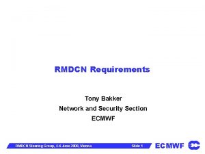RMDCN Requirements Tony Bakker Network and Security Section
