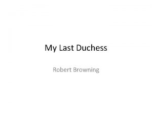 My Last Duchess Robert Browning My Last Duchess