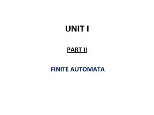 UNIT I PART II FINITE AUTOMATA Finite Automata