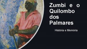 Zumbi e o Quilombo dos Palmares Histria e