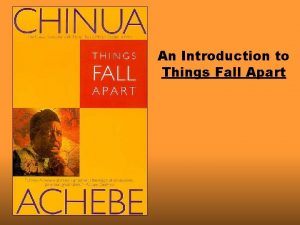 An Introduction to Things Fall Apart Chinua Achebe