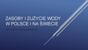 ZASOBY I ZUYCIE WODY W POLSCE I NA