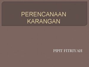 PERENCANAAN KARANGAN PIPIT FITRIYAH Hakikat Perencanaan Karangan Menulis