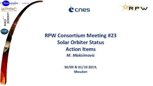 RPW Consortium Meeting 23 Solar Orbiter Status Action