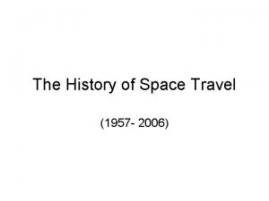 The History of Space Travel 1957 2006 The