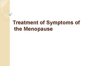 Treatment of Symptoms of the Menopause AGENDA Intruduction