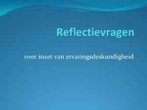 Reflectievragen over inzet van ervaringsdeskundigheid Binnen welke rollen