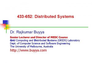 433 652 Distributed Systems Dr Rajkumar Buyya Senior