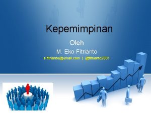 Kepemimpinan Oleh M Eko Fitrianto e fitriantoymail com
