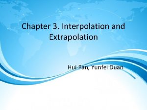 Chapter 3 Interpolation and Extrapolation Hui Pan Yunfei