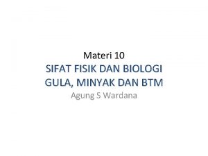 Materi 10 SIFAT FISIK DAN BIOLOGI GULA MINYAK