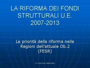 LA RIFORMA DEI FONDI STRUTTURALI U E 2007