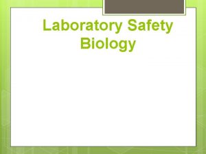 Laboratory Safety Biology Objective The student will demonstrate