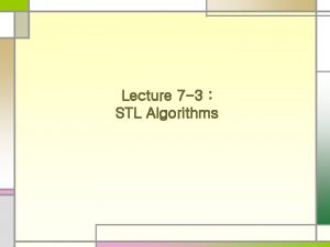 Lecture 7 3 STL Algorithms STL Algorithms n