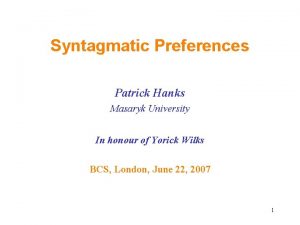 Syntagmatic Preferences Patrick Hanks Masaryk University In honour