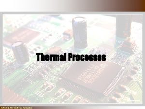 Thermal Processes School of Microelectronic Engineering Thermal Processes