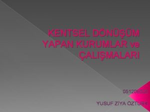 KENTSEL DNM YAPAN KURUMLAR ve ALIMALARI 051206002 YUSUF