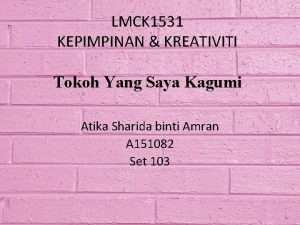 LMCK 1531 KEPIMPINAN KREATIVITI Tokoh Yang Saya Kagumi