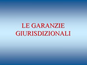 LE GARANZIE GIURISDIZIONALI La funzione giurisdizionale La giurisdizione