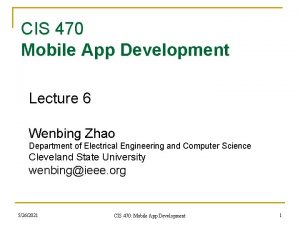 CIS 470 Mobile App Development Lecture 6 Wenbing