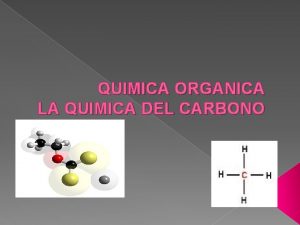 QUIMICA ORGANICA LA QUIMICA DEL CARBONO ORIGEN DE