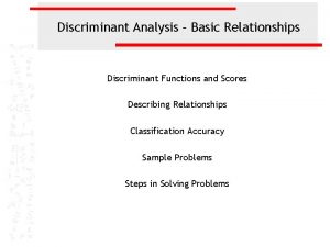 Discriminant Analysis Basic Relationships Discriminant Functions and Scores