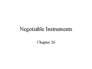 Negotiable Instruments Chapter 26 Negotiable Instruments Are formal
