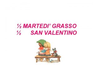 MARTEDI GRASSO SAN VALENTINO La prima notte lui