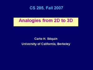 CS 285 Fall 2007 Analogies from 2 D