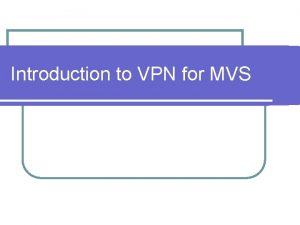 Introduction to VPN for MVS Introduction to VPN
