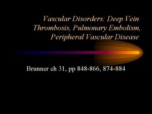 Vascular Disorders Deep Vein Thrombosis Pulmonary Embolism Peripheral