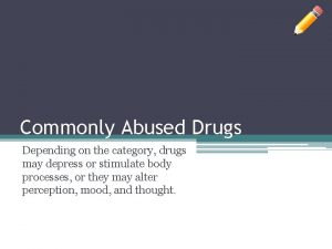 Commonly Abused Drugs Depending on the category drugs