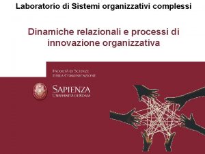 Laboratorio di Sistemi organizzativi complessi Dinamiche relazionali e