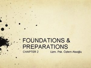 FOUNDATIONS PREPARATIONS CHAPTER 2 Uzm Psk zlem Ataolu