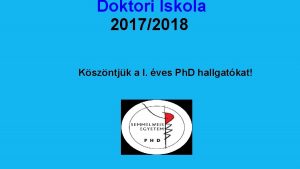 Doktori Iskola 20172018 Kszntjk a I ves Ph