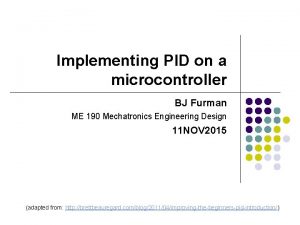 Implementing PID on a microcontroller BJ Furman ME
