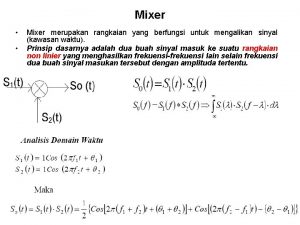 Mixer Mixer merupakan rangkaian yang berfungsi untuk mengalikan