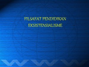 FILSAFAT PENDIDIKAN EKSISTENSIALISME A PANDANGAN TENTANG REALITAS v