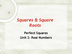 Squares Square Roots Perfect Squares Unit 2 Real