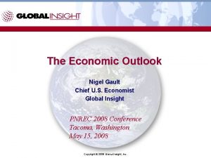 The Economic Outlook Nigel Gault Chief U S