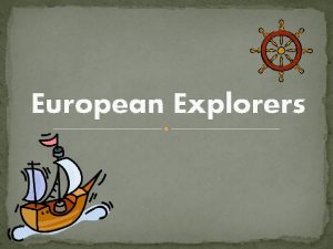 European Explorers Why did the Explorers want to