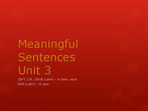 Meaningful Sentences Unit 3 CEPT CIP CEIVE Latin