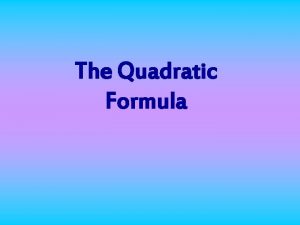 The Quadratic Formula Solve Quadratic Equations 2 4