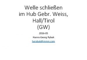 Welle schlieen im Hub Gebr Weiss HallTirol GW